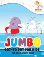 Jumbo Dot-to Dot for Kids: Children's Activity Books 1530968275 Book Cover