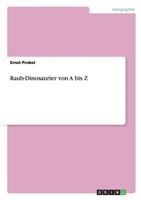 Raub-Dinosaurier Von a Bis Z 365675957X Book Cover