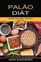 Pal�o-di�t: Ketogene Di�t-vorteile - Was Ist Die Pal�o-di�t (Leckere Paleo Rezepte F�r Die Steinzeit-di�t) 177485032X Book Cover
