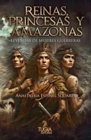 Reinas, princesas y amazonas: Leyendas de mujeres guerreras B0FSCQX2SQ Book Cover