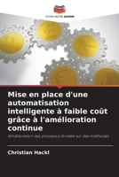 Mise en place d'une automatisation intelligente à faible coût grâce à l'amélioration continue (French Edition) 620991876X Book Cover