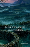 Rowan Doyle and the Dagda's Cauldron (Tales of the Hollow Well) B0HCLM4VVZ Book Cover