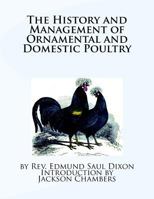 The History and Management of Ornamental and Domestic Poultry 1537565680 Book Cover