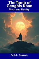 The Tomb of Genghis Khan: Myth and Reality B0DVPK6MVF Book Cover