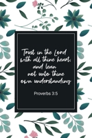 Trust in the Lord with All Thine Heart; and Lean Not Unto Thine Own Understanding - Proverbs 3:5: Bible Memory Verse Guide - Practical Resource To Aid ... Floral Themed Interior (Memorizing the Bible) 1692331671 Book Cover