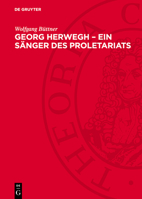 Georg Herwegh - Ein Sänger Des Proletariats: Der Weg Eines Bürgerlich-Demokratischen Poeten Zum Streiter Für Die Arbeiterbewegung 3112732243 Book Cover