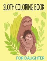 Sloth Coloring Book for Daughter: Sloth Coloring and Activity Book for Kids and Toddlers - Expensive Amazing Sloth Relieving Activity Book for Girl ... Sloth Coloring Pages for Older Girls and Boys B08FP25DYX Book Cover