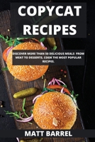 Copycat Recipes: Discover More Than 50 Delicious Meals from Meat to Desserts. Cook the Most Popular Recipes. 1802100008 Book Cover