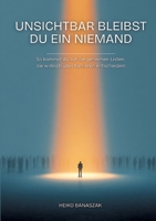 Unsichtbar bleibst Du ein Niemand: So kommst du auf die geheimen Listen, die wirklich über Karrieren entscheiden! (German Edition) 3384812115 Book Cover