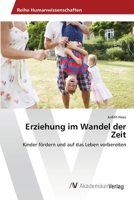 Erziehung im Wandel der Zeit: Kinder fördern und auf das Leben vorbereiten 6202224053 Book Cover