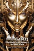 "AI Gold: Discover the Secrets to Get Rich" B0CH2H7NTB Book Cover