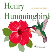 Henry Hummingbird: An ABC Botany Book B0B8R938BW Book Cover