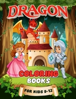 Dragon Coloring Books For Kids 9-12: A Fun And Easy Dragons Drawing, Mythical Creatures Coloring Book Kids Cute Dragon Gift Ideas For Thanksgiving And ... Kids Ages 9-11, 9-12 Unique Coloring Pages B08P3ZHD1Q Book Cover