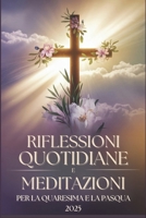 Riflessioni Quotidiane e Meditazioni per la Quaresima e la Pasqua 2025 (Italian Edition) B0DWLRB2BP Book Cover