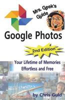 Google Photos: Your Lifetime of Memories, Effortless and Free 1539932966 Book Cover