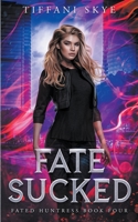 Fate Sucked (Fated Huntress) B0CLQDB6DD Book Cover