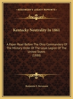 "Kentucky Neutrality in 1861.": A Paper Read Before the Ohio Commandery of the Military Order of the Loyal Legion of the United States 1279399759 Book Cover