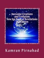 Awesome Creations and Evolution: New Age Book of Revelations 0595361013 Book Cover