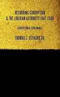 Recurring Corruption & The Liberian Authority 1847-2008: Corruption & Governance 1438961308 Book Cover
