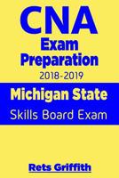 CNA Exam Preparation 2018-2019: Michigan State Skills Board Exam: CNA State Boards Exam Study guide 1724800019 Book Cover