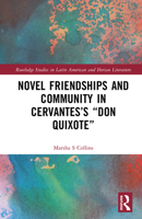 Novel Friendships and Community in Cervantes’s “Don Quixote” (Routledge Studies in Latin American and Iberian Literature) 1032983221 Book Cover