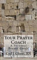 Your Prayer Coach: A Personal Prayer Guide 1512290084 Book Cover