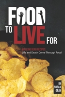 Food to Live For: Walking Dead Recipes: Life and Death Come Through Food B083XX69NV Book Cover