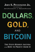 Dollars, Gold, and Bitcoin: The Fed's Hidden Agenda and How to Profit from It B0CMVYWJTH Book Cover