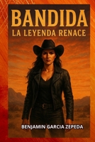 Bandida La Leyenda Renace (LA BANDIDA TIERRA DE NADIE) (Spanish Edition) B0FKZ7W21Y Book Cover