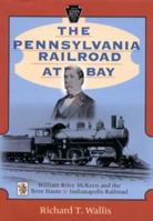 The Pennsylvania Railroad at Bay: William Riley McKeen and the Terre 0253338727 Book Cover