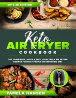 Keto Air Fryer Cookbook: 250 Foolproof, Quick & Easy, Delectable Air Frying Recipes for Busy People on Ketogenic Diet 1699894787 Book Cover