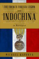 The French Foreign Legion and Indochina in Retrospect 1627462090 Book Cover