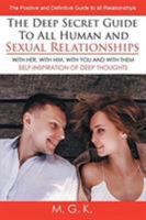 The Deep Secret Guide to All Human and Sexual Relationships : (with HER, with HIM, with YOU and with THEM) the Positive and Definitive Guide to All Relationships 1643450395 Book Cover