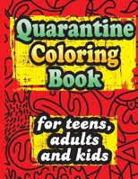 Quarantine Coloring Book for teens, adults and kids: a relaxing coloring book for all ages B08TZHGMFK Book Cover
