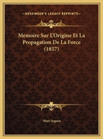Memoire Sur L'Origine Et La Propagation De La Force (1857) 1160184380 Book Cover