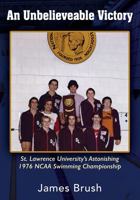 An Unbelievable Victory : St Lawrence University's Astonishing 1976 NCAA Swimming Championship 1977226787 Book Cover