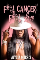 F*%! Cancer F*%! Love 1678052760 Book Cover