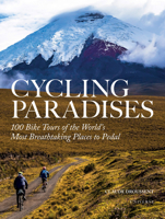 Cycling Paradises: 100 Bike Tours of the World's Most Breathtaking Places to Pedal 0789333864 Book Cover
