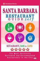 Santa Barbara Restaurant Guide 2017: Best Rated Restaurants in Santa Barbara, California - 500 Restaurants, Bars and Caf�s recommended for Visitors, 2017 1539675300 Book Cover