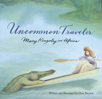 Uncommon Traveler: Mary Kingsley in Africa 0618369163 Book Cover