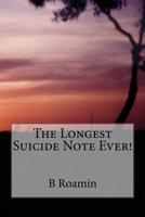 The Longest Suicide Note Ever! 1544885466 Book Cover