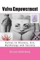 Vulva Empowerment: Vulvas in History, Art, Mythology and Society 1468130099 Book Cover