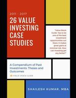 26 Value Investing Case Studies (2011-2017): A Compendium of Past Investments: Theses and Outcomes 1549719580 Book Cover