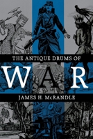 The Antique Drums of War (Texas a & M University Military History Series) 0890965919 Book Cover
