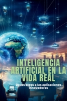 Inteligencia artificial en la vida real: De los blogs a las aplicaciones innovadoras (Spanish Edition) 1088079458 Book Cover
