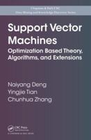 Support Vector Machines: Optimization Based Theory, Algorithms, and Extensions 143985792X Book Cover