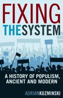 Fixing the System: A History of Populism, Ancient and Modern 0826429602 Book Cover