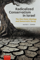 Radicalized Conservatism in Israel: The One-State Ideology and Democratic Decay 9087284632 Book Cover