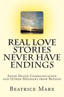 Real Love Stories Never Have Endings: After Death Communication and Other Messages from Beyond 0615980856 Book Cover
