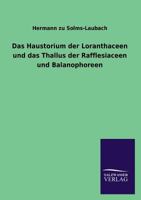 Das Haustorium Der Loranthaceen Und Das Thallus Der Rafflesiaceen Und Balanophoreen 1148912096 Book Cover